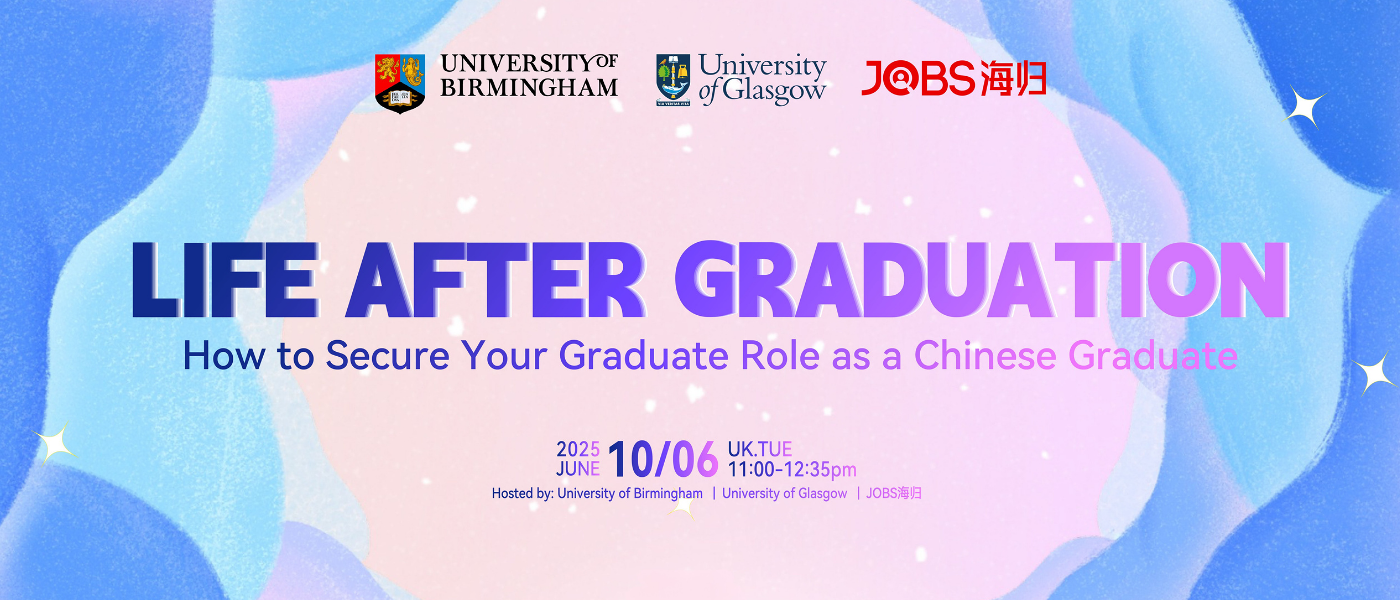 Pastel-coloured background with University of Birmingham, University of Glasgow and JOBShaigui logos and text: Life After Graduation; How to Secure Your Graduate Role as a Chinese Graduate; 10 June 2025, 11:00-12:35