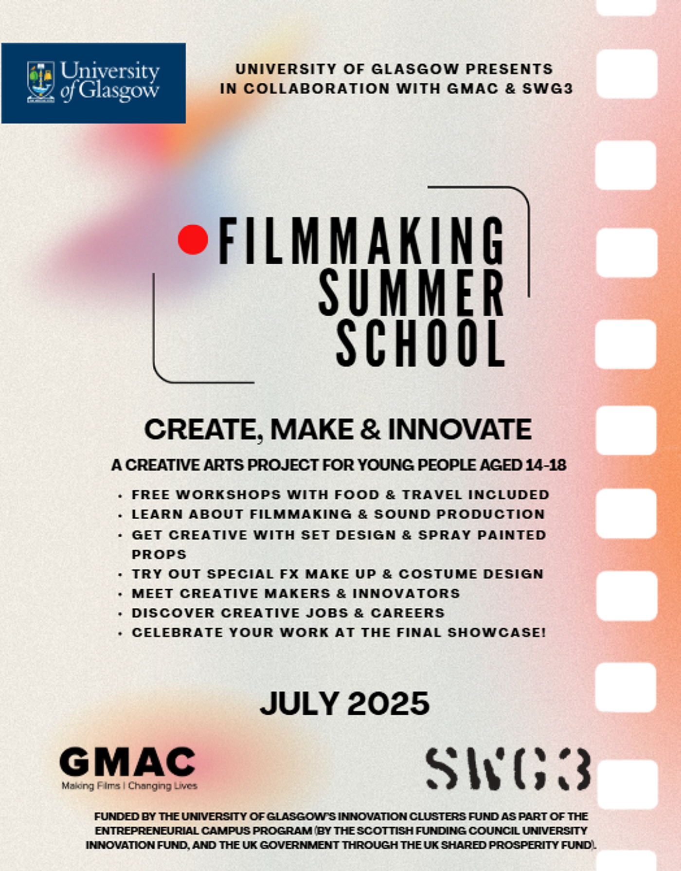 A poster created for the Filmmaking summer school with text that say 'Create, make & Innovate, A CREATIVE ARTS PROJECT FOR YOUNG PEOPLE AGED 14-18, FREE workshops with food & travel included Learn about filmmaking & sound production Get creative with set design & spray painted props Try out special FX make up & costume design Meet creative makers & Innovators DISCover creative jobs & careers  Celebrate your work at the final showcase!