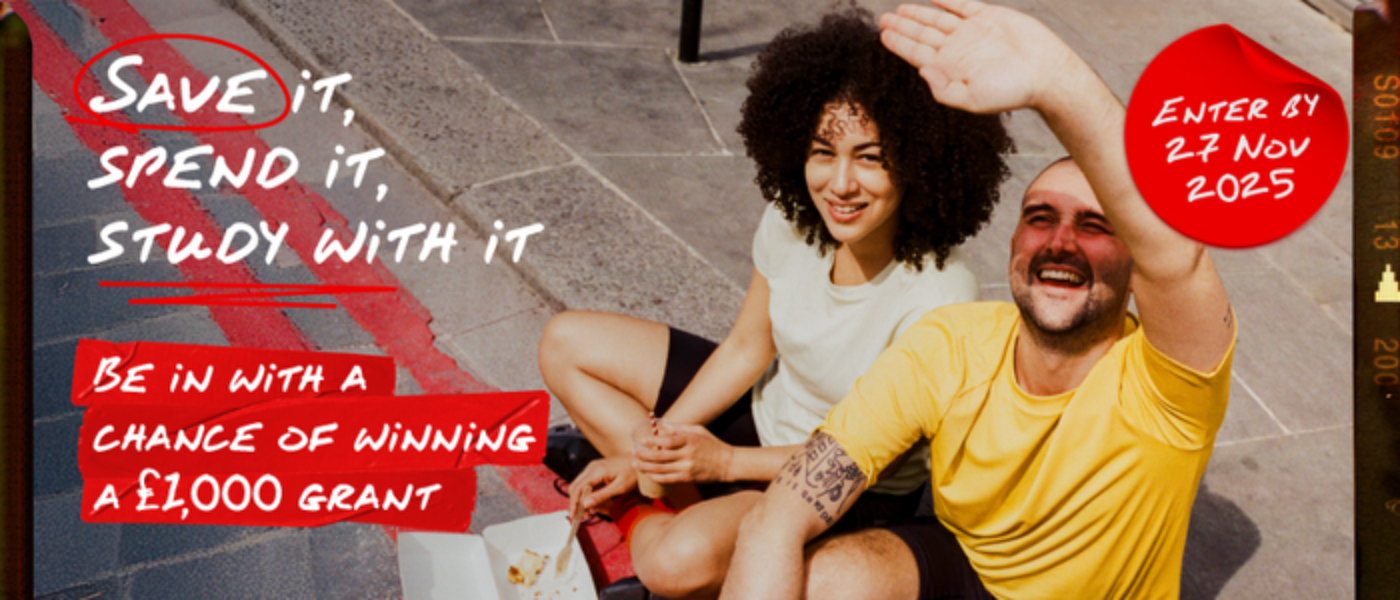 Two students sitting on a kerb smiling at the camera, text reads; save it, spend it, study with it. Be in with a chance of winning a £1000 grant, enter by 27 Nov 2025