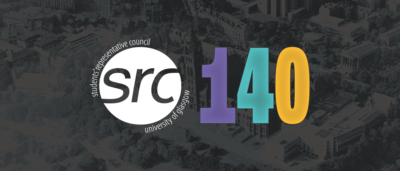 Logo of the University of Glasgow Students’ Representative Council with the letters ‘src’ in a white circle, surrounded by the words ‘students’ representative council’ and ‘university of glasgow’, placed over a dark aerial view of the university campus, alongside the large colourful number ‘140’ in purple, teal and yellow.