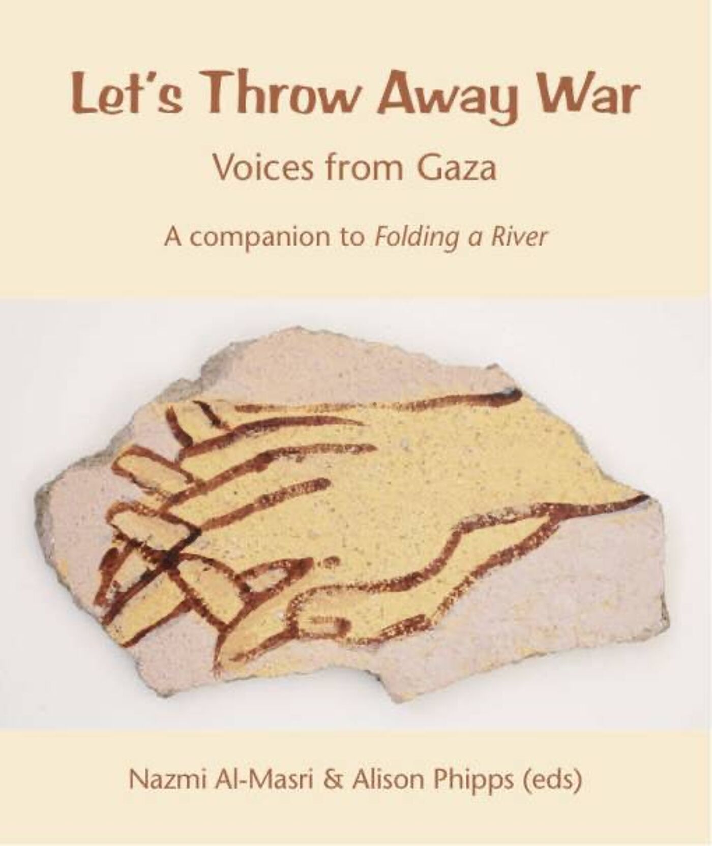 'Let's throw away War: Voices from Gaza, A companion Piece to Folding a River'