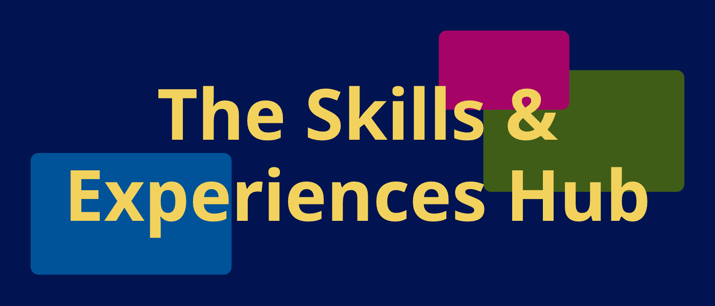 Coloured rectangles with text: The Skills & Experiences Hub