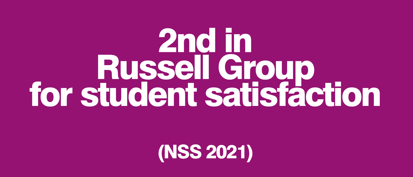 2nd in the Russell Group for student satisfaction (NSS 2021)